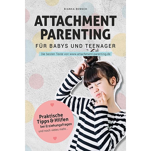 Attachment Parenting für Babys und Teenager, Bianka Bensch