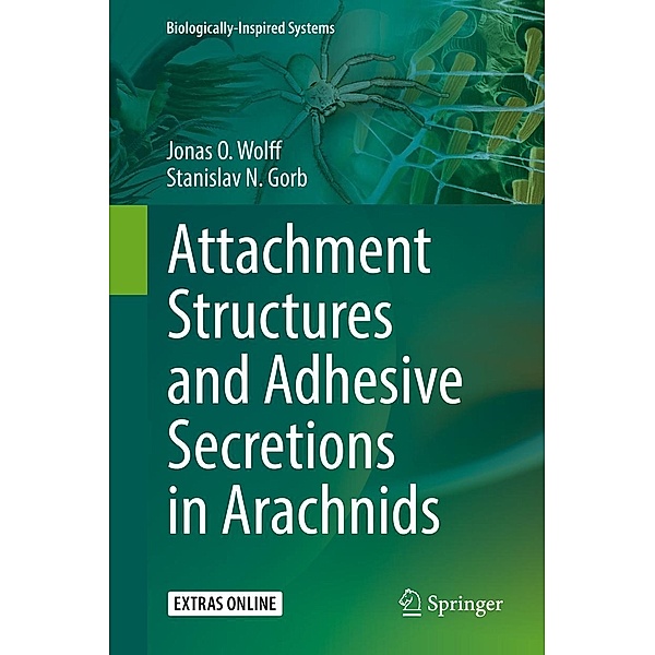 Attachment Structures and Adhesive Secretions in Arachnids / Biologically-Inspired Systems Bd.7, Jonas O. Wolff, Stanislav N. Gorb