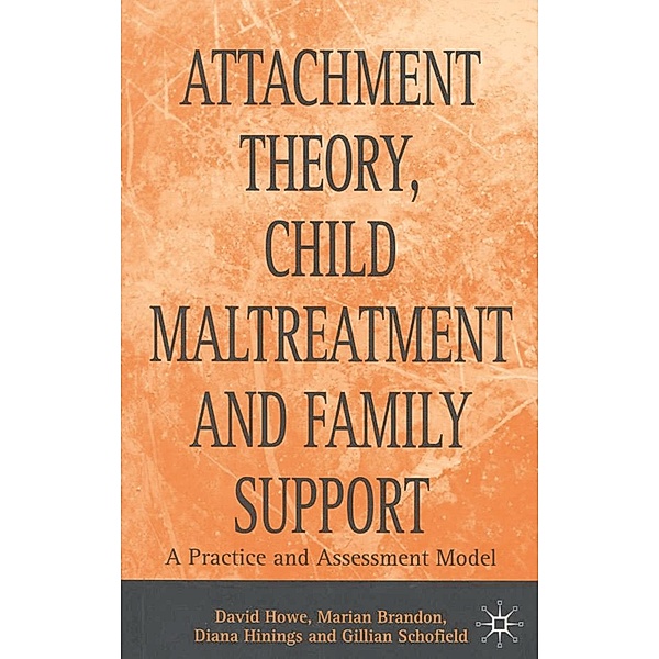 Attachment Theory, Child Maltreatment and Family Support, David Howe, Marian Brandon, Gillian Schofield, Diana Hinings