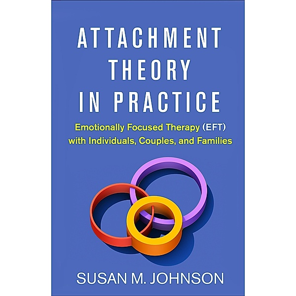 Attachment Theory in Practice, Susan M. Johnson