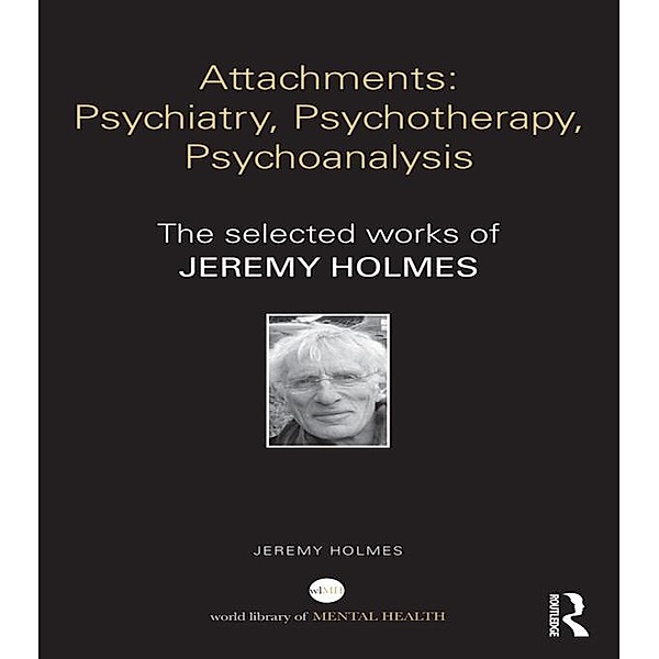Attachments: Psychiatry, Psychotherapy, Psychoanalysis, Jeremy Holmes