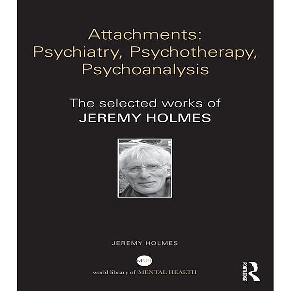 Attachments: Psychiatry, Psychotherapy, Psychoanalysis, Jeremy Holmes