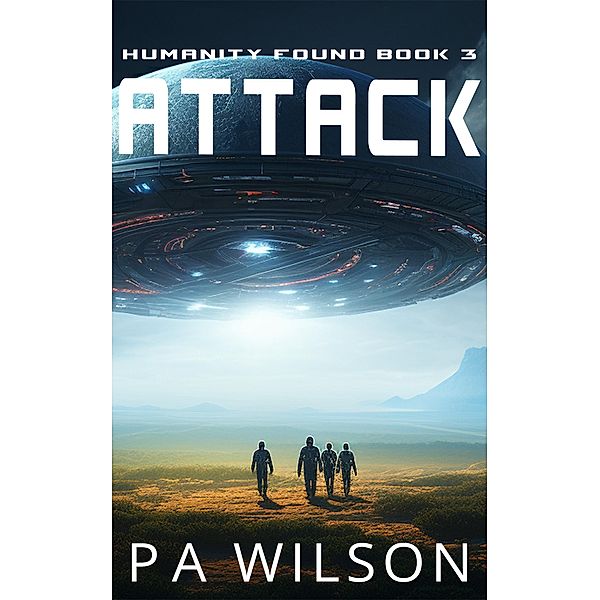 Attack (Humanity Found, #3) / Humanity Found, P A Wilson