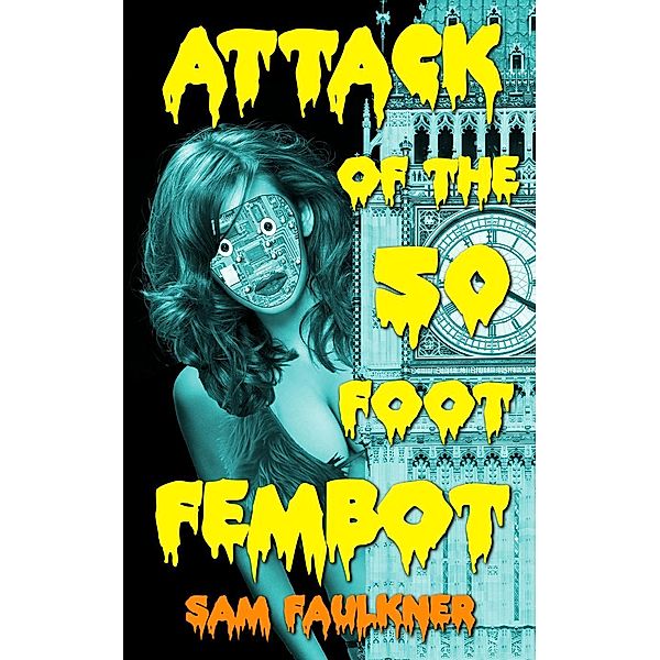 Attack Of The 50 Foot Fembot (The Further Adventures Of Fembot Sally, #6), Samantha Faulkner