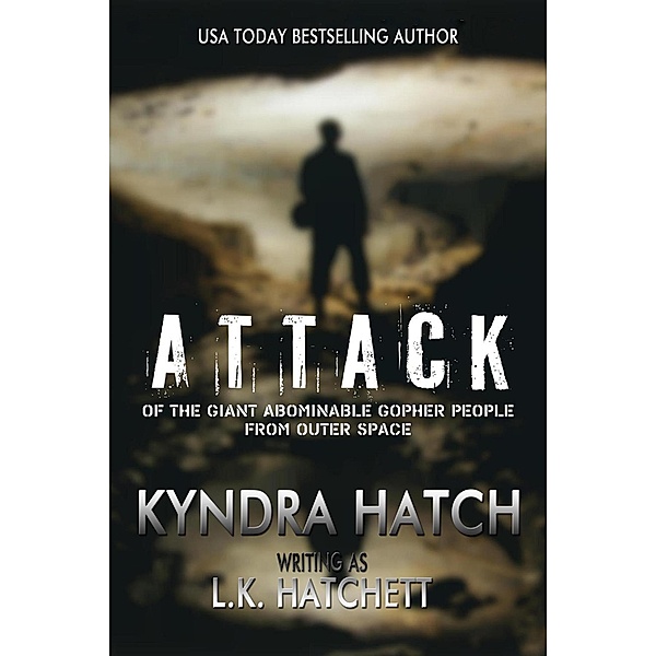 Attack of the Giant Abominable Gopher People From Outer Space, Kyndra Hatch, L. K. Hatchett