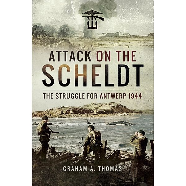 Attack on the Scheldt, Graham A Thomas