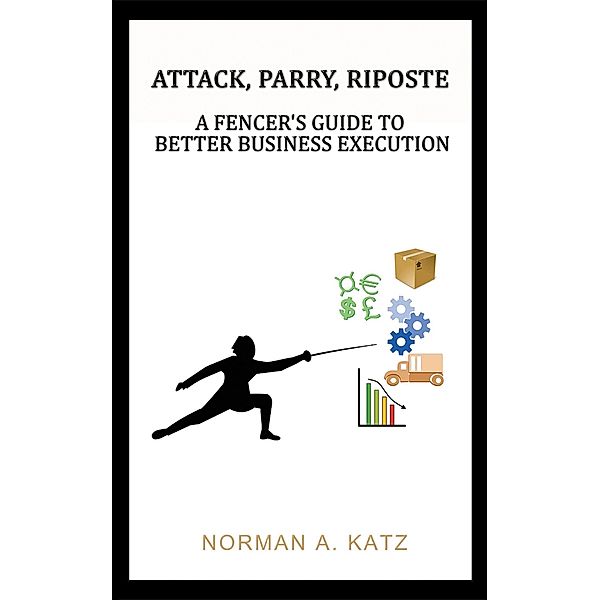 Attack, Parry, Riposte / Austin Macauley Publishers LLC, Norman A Katz