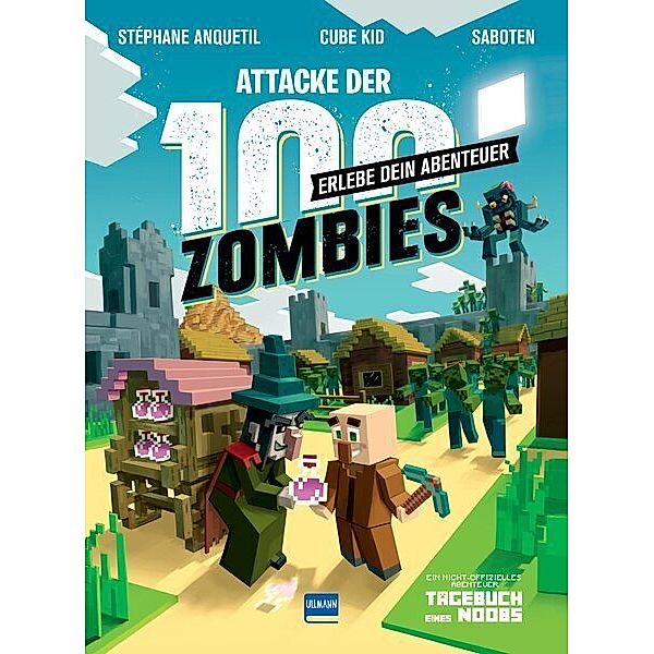 Attacke der 100 Zombies (Spannende Abenteuergeschichten für Minecrafter) - HILF MINUS, SEIN DORF ZU VERTEIDIGEN!, Stéphane Anquetil, Cube Kid