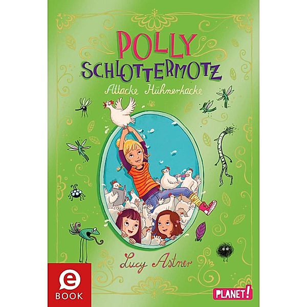 Attacke Hühnerkacke / Polly Schlottermotz Bd.3, Lucy Astner