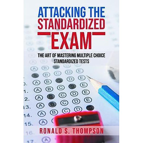 ATTACKING  STANDARDIZED THE EXAM / LitPrime Solutions, Ronald Thompson