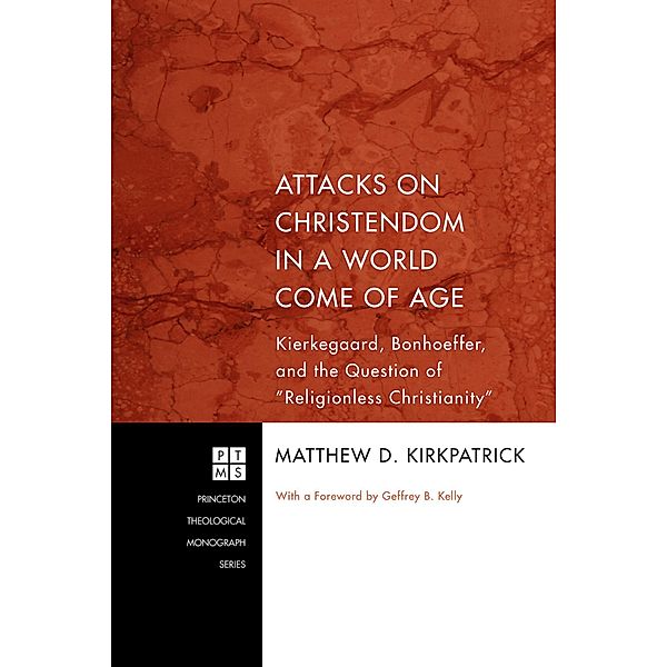 Attacks on Christendom in a World Come of Age / Princeton Theological Monograph Series Bd.166, Matthew D. Kirkpatrick