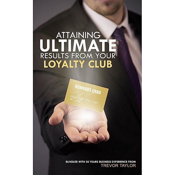 Attaining Ultimate Results from your Loyalty Club, Trevor Taylor