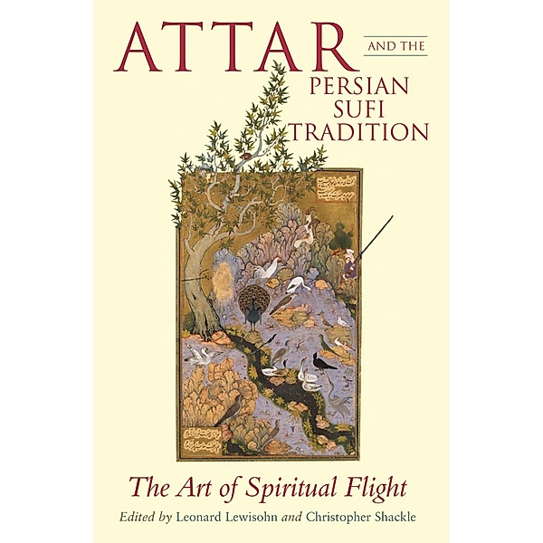 Attar and the Persian Sufi Tradition, L. Lewisohn, C. Shackle