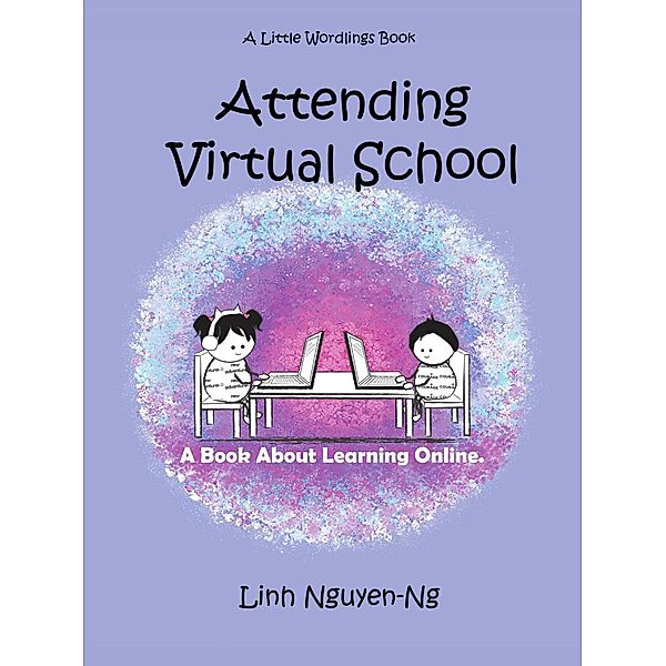 Attending Virtual School: A Book About Learning Online (Little Wordlings) / Little Wordlings, Linh Nguyen-Ng