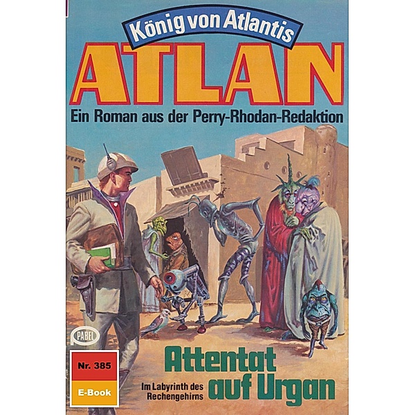 Attentat auf Urgan (Heftroman) / Perry Rhodan - Atlan-Zyklus König von Atlantis (Teil 2) Bd.385, Kurt Mahr