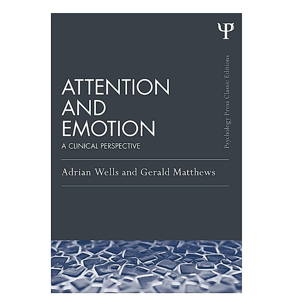 Attention and Emotion (Classic Edition), Adrian Wells, Gerald Matthews