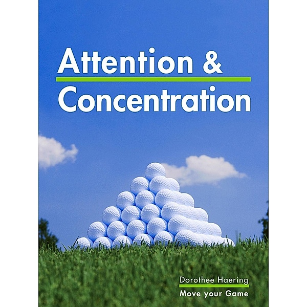 Attention & Concentration: Golf Tips / Golf Mental Tips, Dorothee Haering