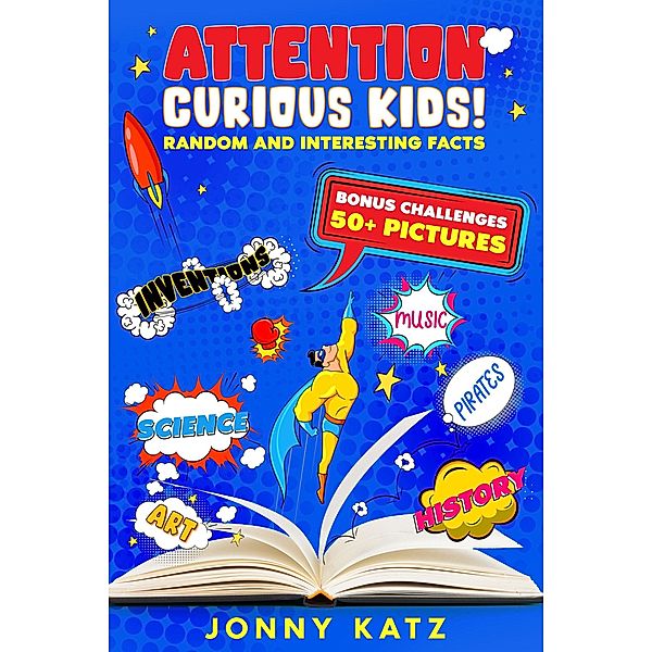 Attention Curious Kids! Random and Interesting Facts, Jonny Katz