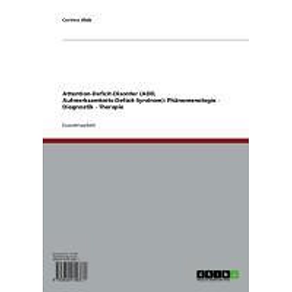 Attention-Deficit-Disorder (ADD, Aufmerksamkeits-Defizit-Syndrom):  Phänomenologie - Diagnostik - Therapie, Corinna Uhde