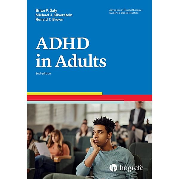 Attention-Deficit/Hyperactivity Disorder in Adults / Advances in Psychotherapy - Evidence-Based Practice Bd.35, Brian P. Daly, Steven M. Silverstein, Ronald T. Brown