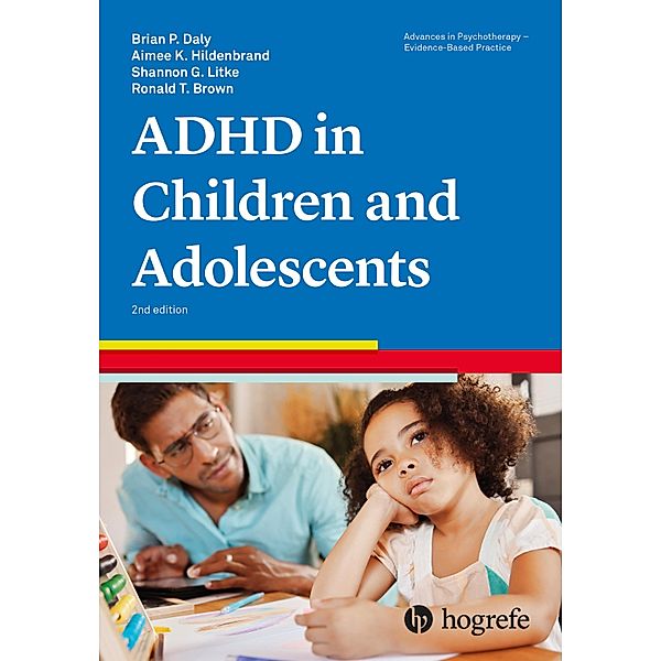 Attention-Deficit/Hyperactivity Disorder in Children and Adolescents / Advances in Psychotherapy - Evidence-Based Practice, Brian P. Daly, Aimee K. Hildenbrand, Shannon G. Litke, Ronald T. Brown