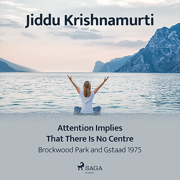 Attention Implies That There Is No Centre – Brockwood Park and Gstaad 1975, Jiddu Krishnamurti