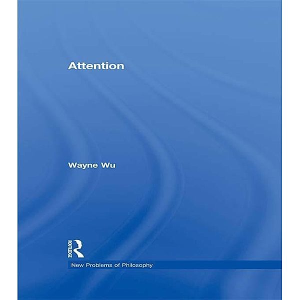Attention / New Problems of Philosophy, Wayne Wu