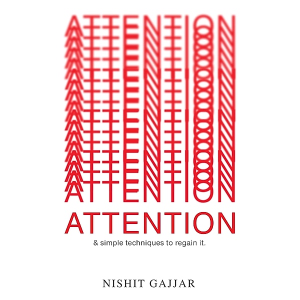 Attention & Simple Techniques to Regain It, Nishit Gajjar