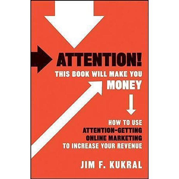 Attention! This Book Will Make You Money, Jim F. Kukral