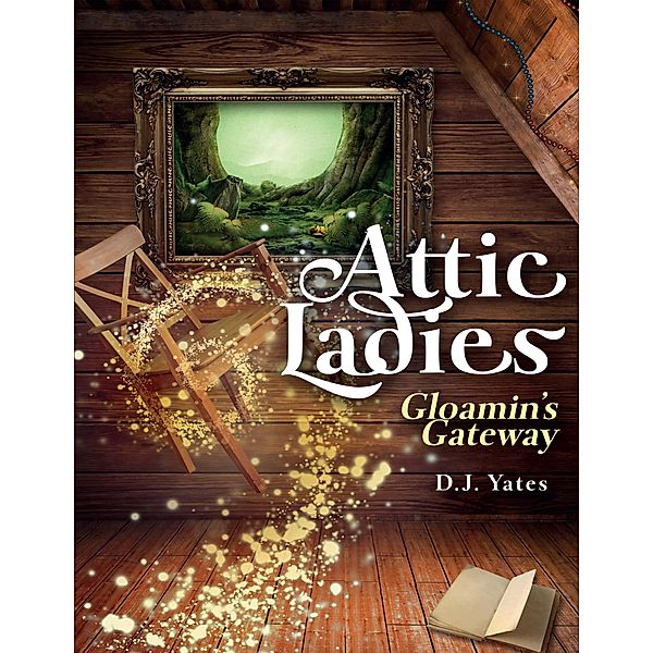 Attic Ladies: Gloamin's Gateway, D. J. Yates
