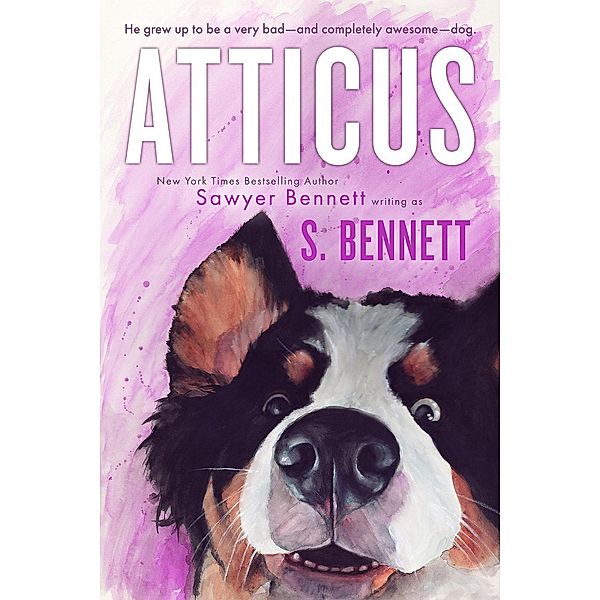 Atticus: A Woman's Journey with the World's Worst Behaved Dog, Sawyer Bennett, S. Bennett