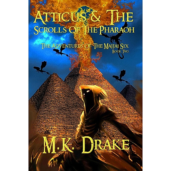 Atticus & The Scrolls Of The Pharaoh (The Adventures Of The Majjai Six, #2), M. K. Drake