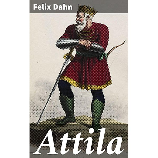 Attila, Felix Dahn