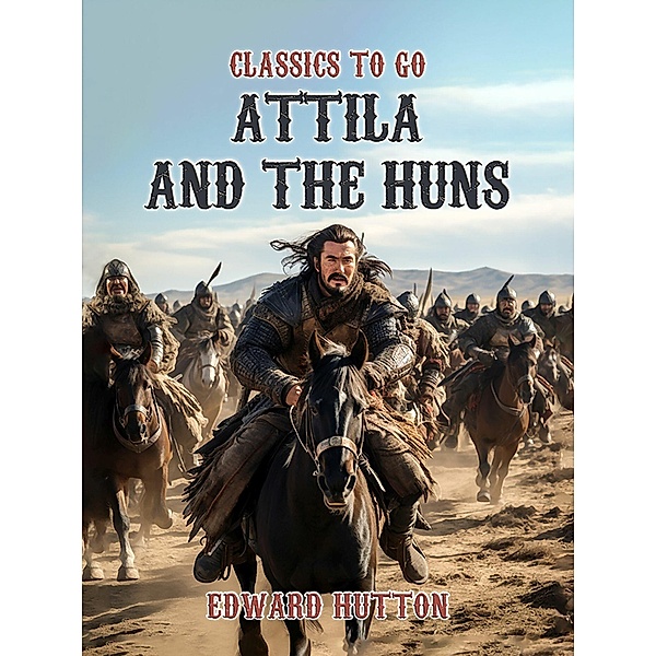 Attila And The Huns, Edward Hutton