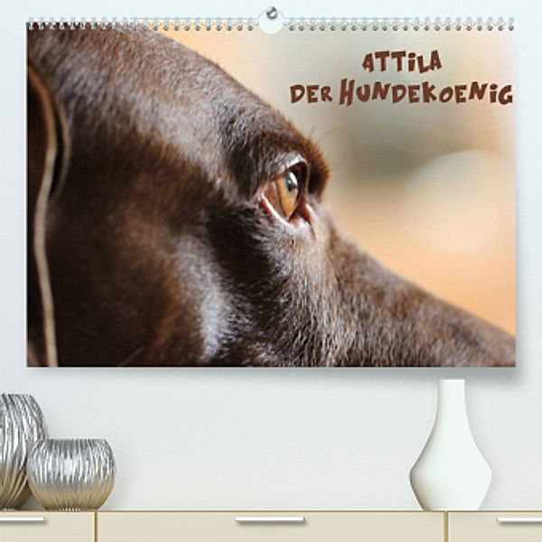 Attila, Der Hundekönig (Premium, hochwertiger DIN A2 Wandkalender 2022, Kunstdruck in Hochglanz), Heike Hultsch