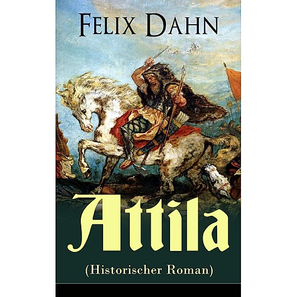 Attila (Historischer Roman), Felix Dahn