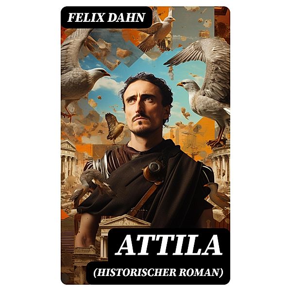 Attila (Historischer Roman), Felix Dahn