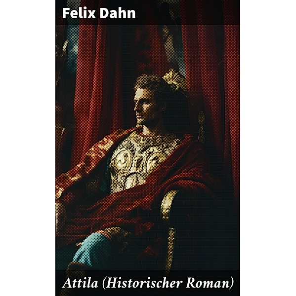 Attila (Historischer Roman), Felix Dahn