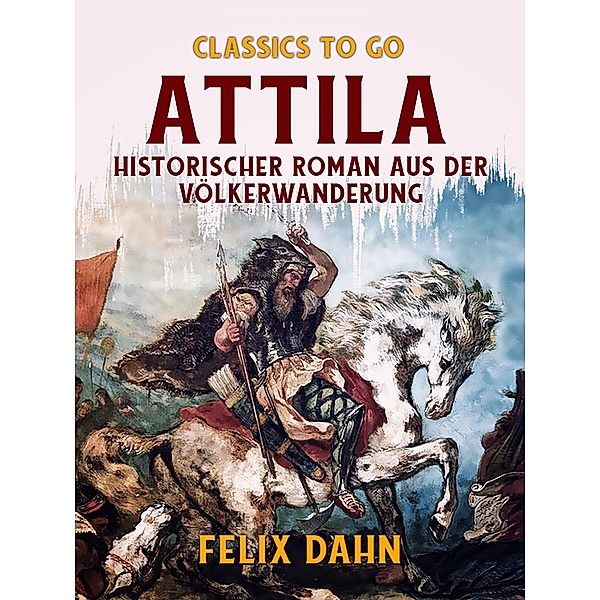 Attila Historischer Roman aus der Völkerwanderung, Felix Dahn