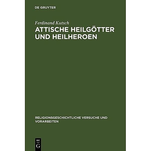 Attische Heilgötter und Heilheroen / Religionsgeschichtliche Versuche und Vorarbeiten Bd.12,3, Ferdinand Kutsch