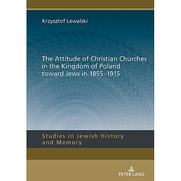 Attitude of Christian Churches in the Kingdom of Poland toward Jews in 1855-1915, Lewalski Krzysztof Lewalski