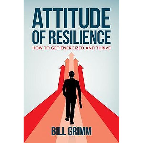 Attitude of Resilience, Bill Grimm