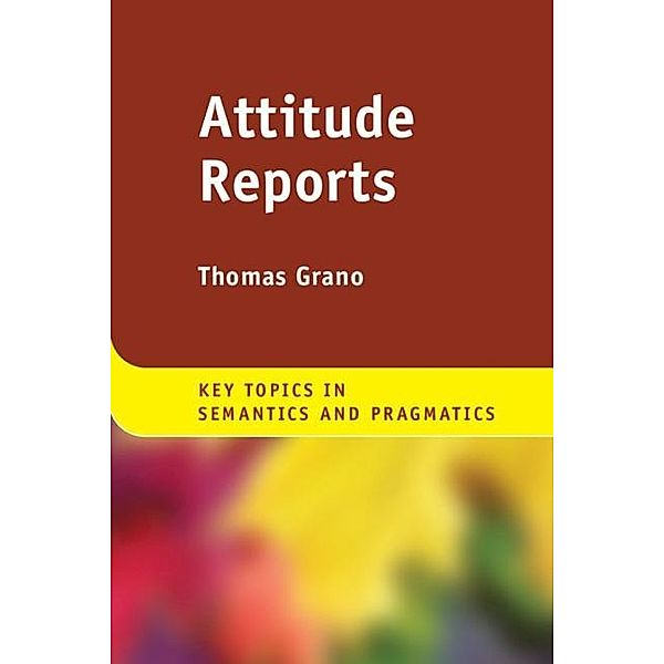 Attitude Reports / Key Topics in Semantics and Pragmatics, Thomas Grano