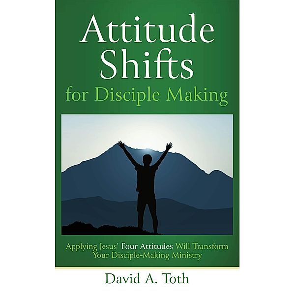 Attitude Shifts for Disciple Making, David Toth