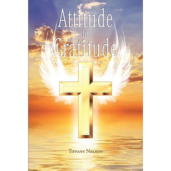 Attitude to Gratitude, Tiffany Nelson