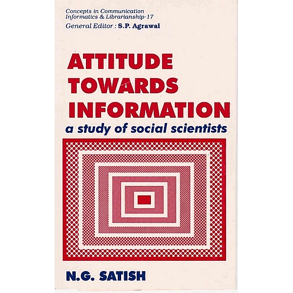 Attitude towards Information: A Study of Social Scientists, N. G. Satish