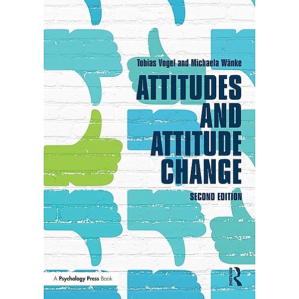 Attitudes and Attitude Change / Social Psychology: A Modular Course, Tobias Vogel, Michaela Wanke