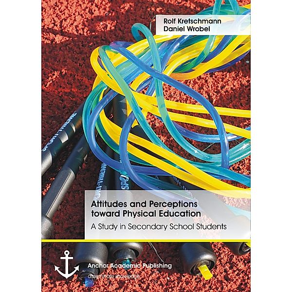 Attitudes and Perceptions toward Physical Education: A Study in Secondary School Students, Rolf Kretschmann, Daniel Wrobel