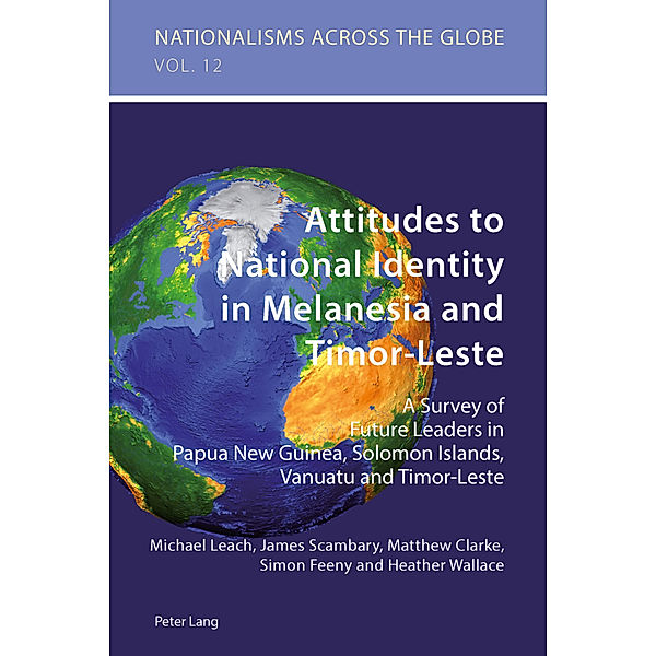 Attitudes to National Identity in Melanesia and Timor-Leste, James Scambary, Matthew Clarke, Simon Feeny, Heather Wallace, Michael Leach