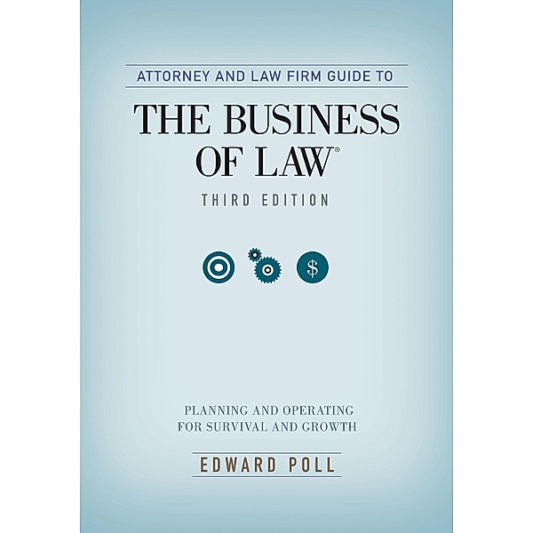 Attorney and Law Firm Guide to the Business of Law, Edward Poll